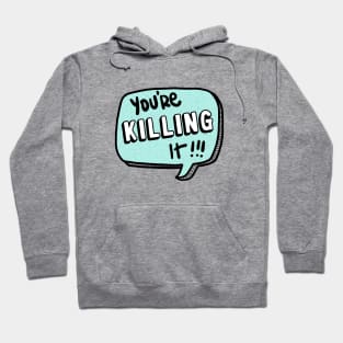 You're killing it Hoodie